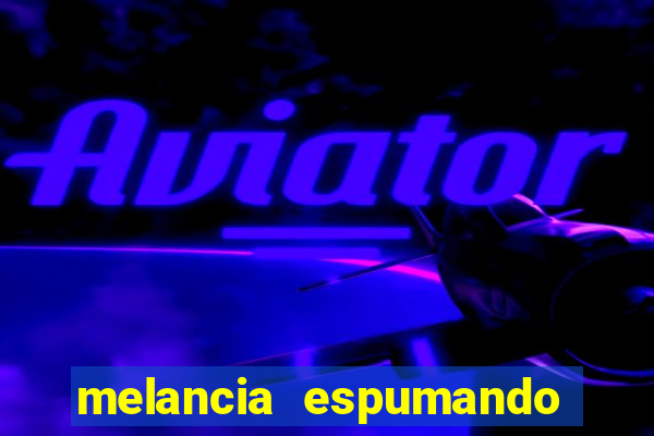 melancia espumando melancia saindo espuma